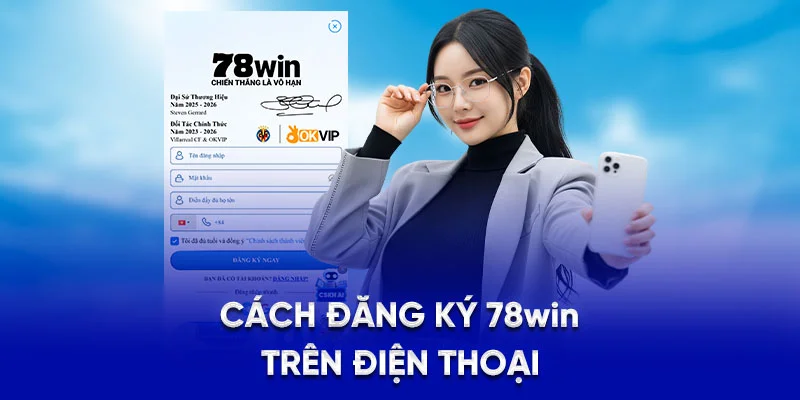 Cách đăng ký 78WIN trên điện thoại