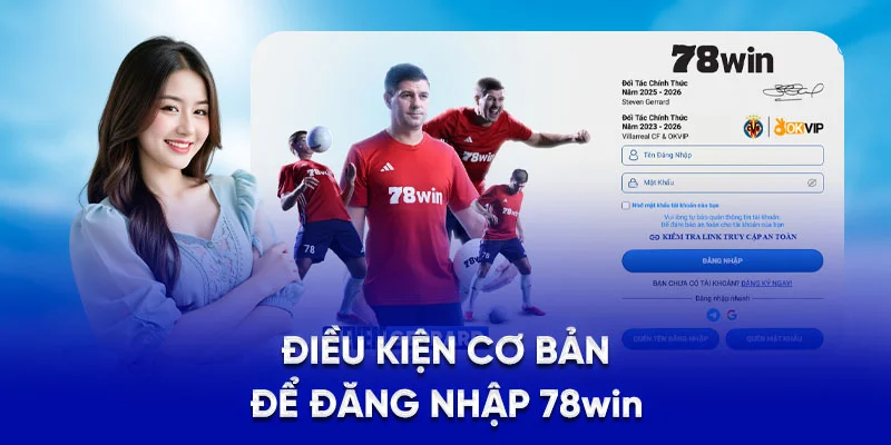 Điều kiện cơ bản để đăng nhập 78Win