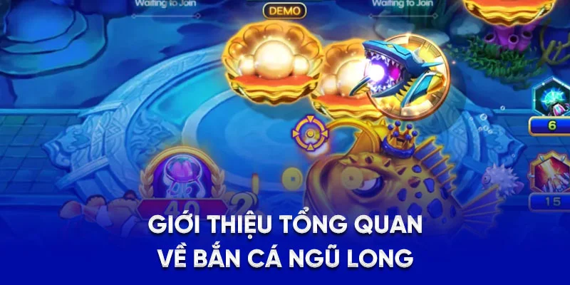 Giới thiệu tổng quan về bắn cá Ngũ Long