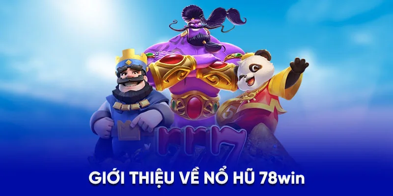 Giới thiệu về nổ hũ 78Win