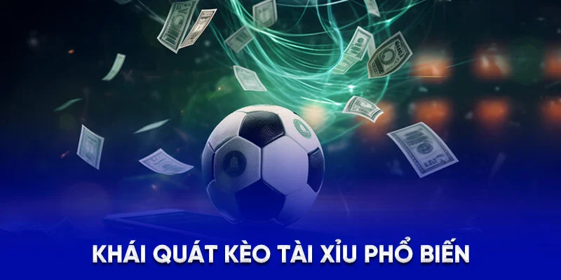 Khái quát kèo Tài Xỉu phổ biến