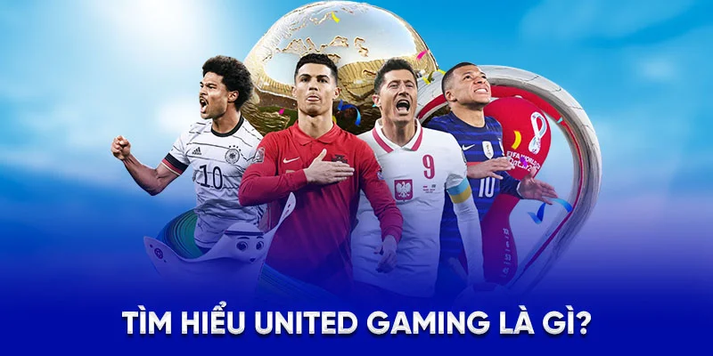 Tìm hiểu United Gaming là gì?