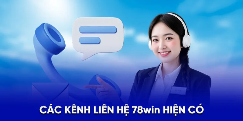 Các kênh liên hệ 78Win hiện có