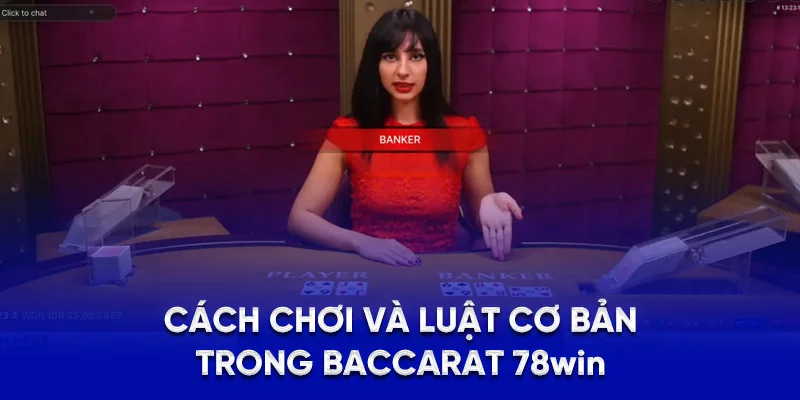 Cách chơi và luật cơ bản trong baccarat 78WIN
