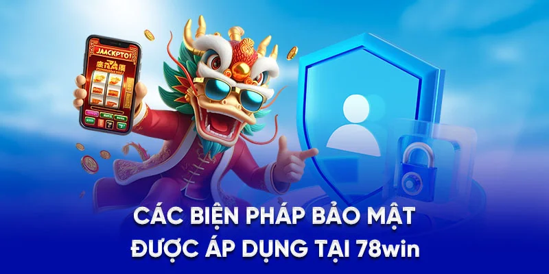 Các biện pháp bảo mật được áp dụng tại 78Win