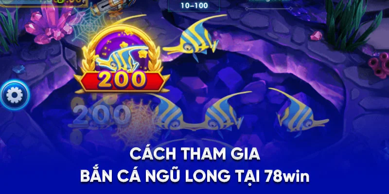 Cách tham gia bắn cá Ngũ Long tại 78Win