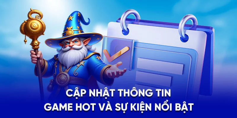 Cập nhật thông tin game hot và sự kiện nổi bật