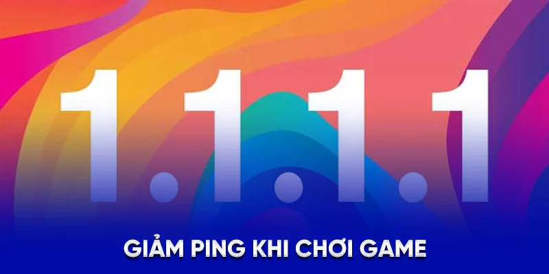 Giảm ping khi chơi game