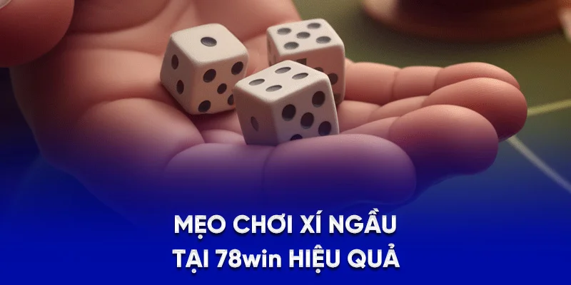 Mẹo chơi xí ngầu tại 78WIN hiệu quả