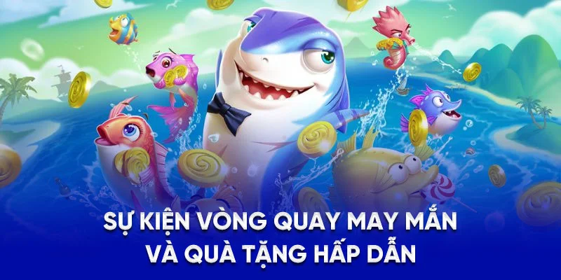 Sự kiện vòng quay may mắn và quà tặng hấp dẫn