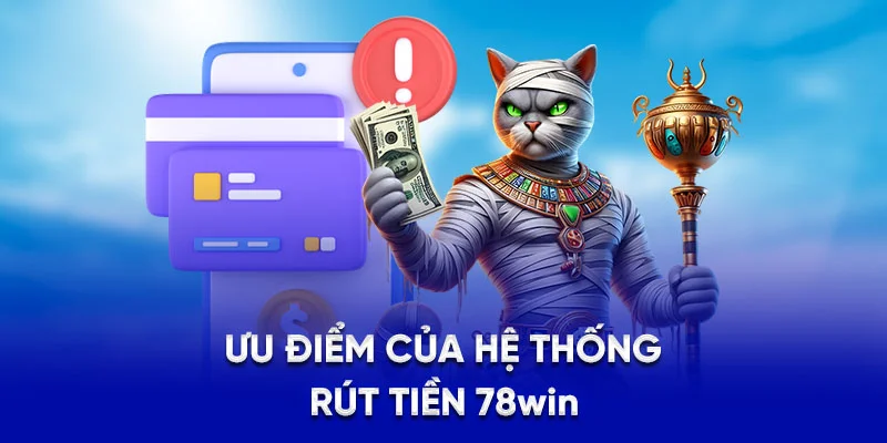 Ưu điểm của hệ thống rút tiền 78WIN
