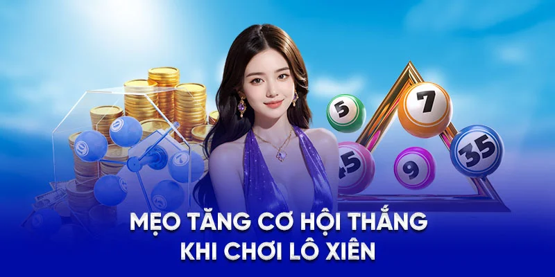 Mẹo tăng cơ hội thắng khi chơi lô xiên