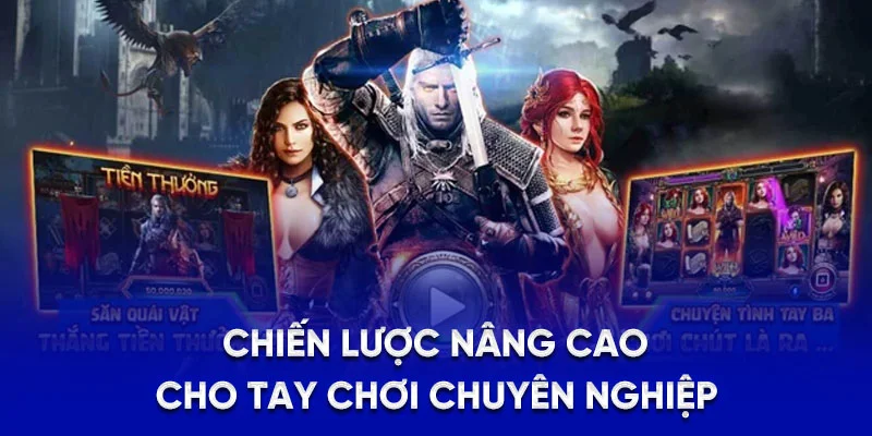 Chiến lược nâng cao cho tay chơi chuyên nghiệp